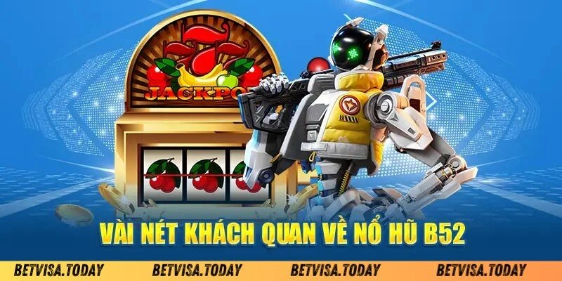 Nổ Hũ B52 - Trúng Ngay JACKPOT Cực Khủng Tại Betvisa